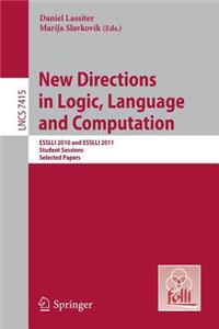 New Directions in Logic, Language, and Computation: Esslli 2010 and Esslli 2011 Student Sessions, Selected Papers
