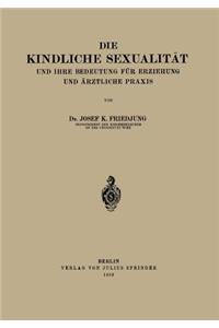 Kindliche Sexualität Und Ihre Bedeutung Für Erziehung Und Arztliche PRAXIS