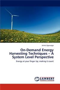 On-Demand Energy Harvesting Techniques - A System Level Perspective