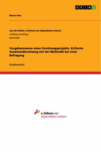 Vorgehensweise eines Forschungsprojekts. Kritische Auseinandersetzung mit der Methodik bei einer Befragung