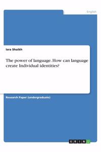 The power of language. How can language create Individual identities?