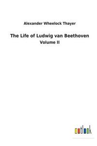 The Life of Ludwig van Beethoven