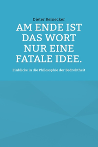 Am Ende ist das Wort nur eine fatale Idee.