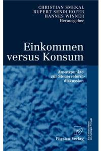 Einkommen Versus Konsum: Ansatzpunkte Zur Steuerreformdiskussion