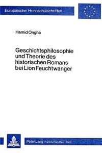 Geschichtsphilosophie Und Theorie Des Historischen Romans Bei Lion Feuchtwanger