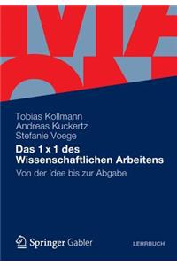 Das 1 X 1 Des Wissenschaftlichen Arbeitens: Von Der Idee Bis Zur Abgabe