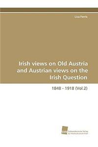 Irish Views on Old Austria and Austrian Views on the Irish Question, 1848 - 1918 (Vol.2)