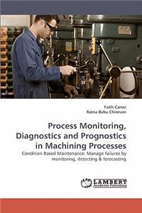 Process Monitoring, Diagnostics and Prognostics in Machining Processes