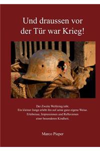 Und draussen vor der Tür war Krieg!