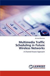 Multimedia Traffic Scheduling in Future Wireless Networks