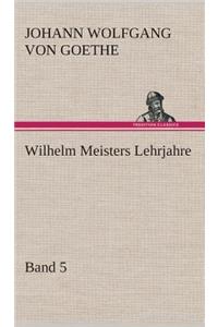 Wilhelm Meisters Lehrjahre - Band 5