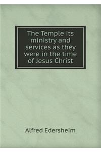 The Temple Its Ministry and Services as They Were in the Time of Jesus Christ