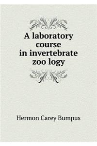 A laboratory course in invertebrate zoölogy