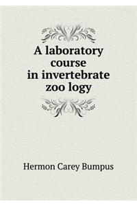 A laboratory course in invertebrate zoölogy