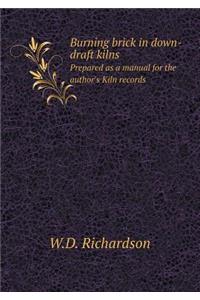 Burning Brick in Down-Draft Kilns Prepared as a Manual for the Author's Kiln Records