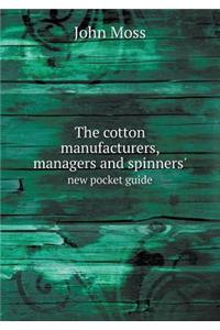 The Cotton Manufacturers, Managers and Spinners' New Pocket Guide