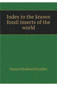 Index to the Known Fossil Insects of the World