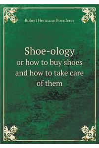 Shoe-Ology or How to Buy Shoes and How to Take Care of Them