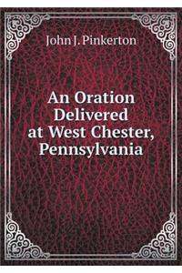 An Oration Delivered at West Chester, Pennsylvania