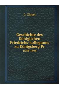 Geschichte Des Königlichen Friedrichs-Kollegiums Zu Königsberg PR 1698-1898