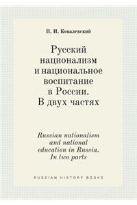 Russian nationalism and national education in Russia. In two parts