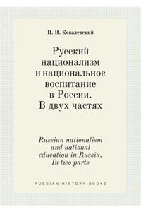 Russian Nationalism and National Education in Russia. in Two Parts