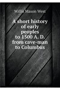 A Short History of Early Peoples to 1500 A. D. from Cave-Man to Columbus