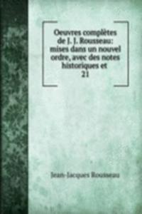 Oeuvres completes de J. J. Rousseau: mises dans un nouvel ordre, avec des notes historiques et .