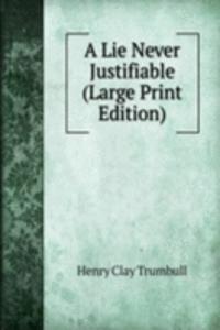 Lie Never Justifiable (Large Print Edition)
