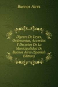 Digesto De Leyes, Ordenanzas, Acuerdos Y Decretos De La Municipalidad De Buenos Aires (Spanish Edition)