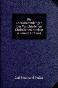 Die Choralsammlungen Der Verschiedenen Christlichen Kirchen (German Edition)