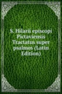 S. Hilarii episcopi Pictaviensis Tractatus super psalmos (Latin Edition)