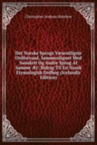 Det Norske Sprogs Vaesentligste Ordforraad, Sammenlignet Med Sanskrit Og Andre Sprog Af Samme Ã†t: Bidrag Til En Norsk Etymologisk Ordbog (Icelandic Edition)