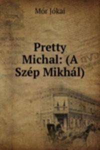 Pretty Michal: (A Szep Mikhal)