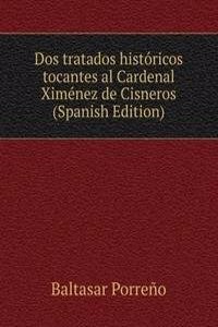 Dos tratados historicos tocantes al Cardenal Ximenez de Cisneros (Spanish Edition)