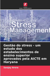Gestão do stress - um estudo dos estabelecimentos de ensino superior aprovados pela AICTE em Haryana