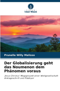 Globalisierung geht das Noumenon dem Phänomen voraus