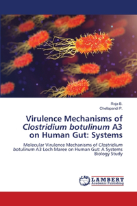 Virulence Mechanisms of Clostridium botulinum A3 on Human Gut