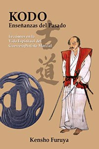 Kodo, ensenanzas del pasado: Lecciones en la Vida espiritual del Guerrero/Artista Marcial