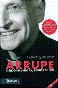 Arrupe: Testigo del siglo XX, profeta del XXI