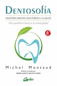 Dentosofia. Nuestros dientes, una puerta a la salud. Del equilibrio bucal a la salud global