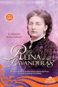 La reina de las lavanderas: El tragico destino de la reina Maria Victoria dal Pozzo, la esposa de Amadeo I de Saboya (12 Reinas) (Spanish Edition)