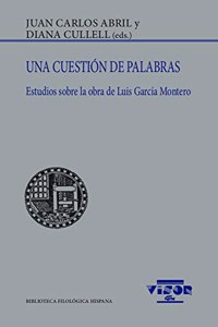 Una cuestion de palabras: Estudios sobre la obra de Luis Garcia Montero (Biblioteca Filologica Hispana, Volume 266)