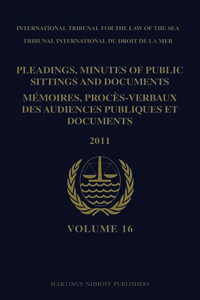Pleadings, Minutes of Public Sittings and Documents / Mémoires, Procès-Verbaux Des Audiences Publiques Et Documents, Volume 16 (2011)