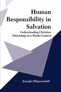 Human Responsibility in Salvation : Understanding Christian Soteriology in a Hindu Context