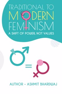 Traditional to Modern Feminism A Shift of Power, Not Values