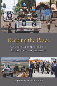 Keeping The Peace: Un Peace Operations And Their Effectiveness: An Assessment
