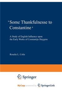 'Some Thankfulnesse to Constantine'