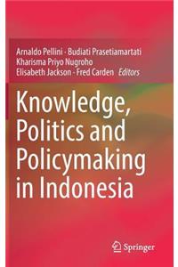 Knowledge, Politics and Policymaking in Indonesia