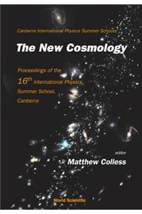 New Cosmology, the - Proceedings of the 16th International Physics Summer School, Canberra
